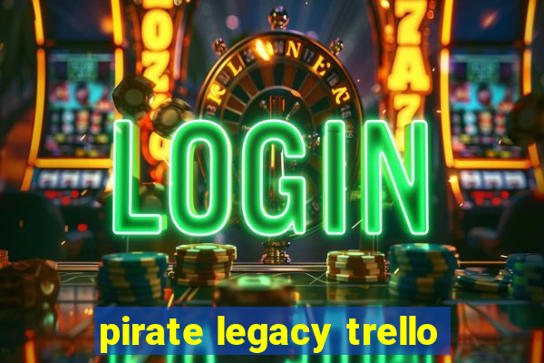 pirate legacy trello